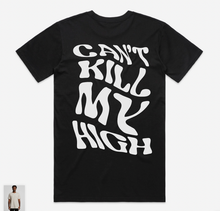 Load image into Gallery viewer, Unisex &quot;Can&#39;t Kill My High&quot; Tee